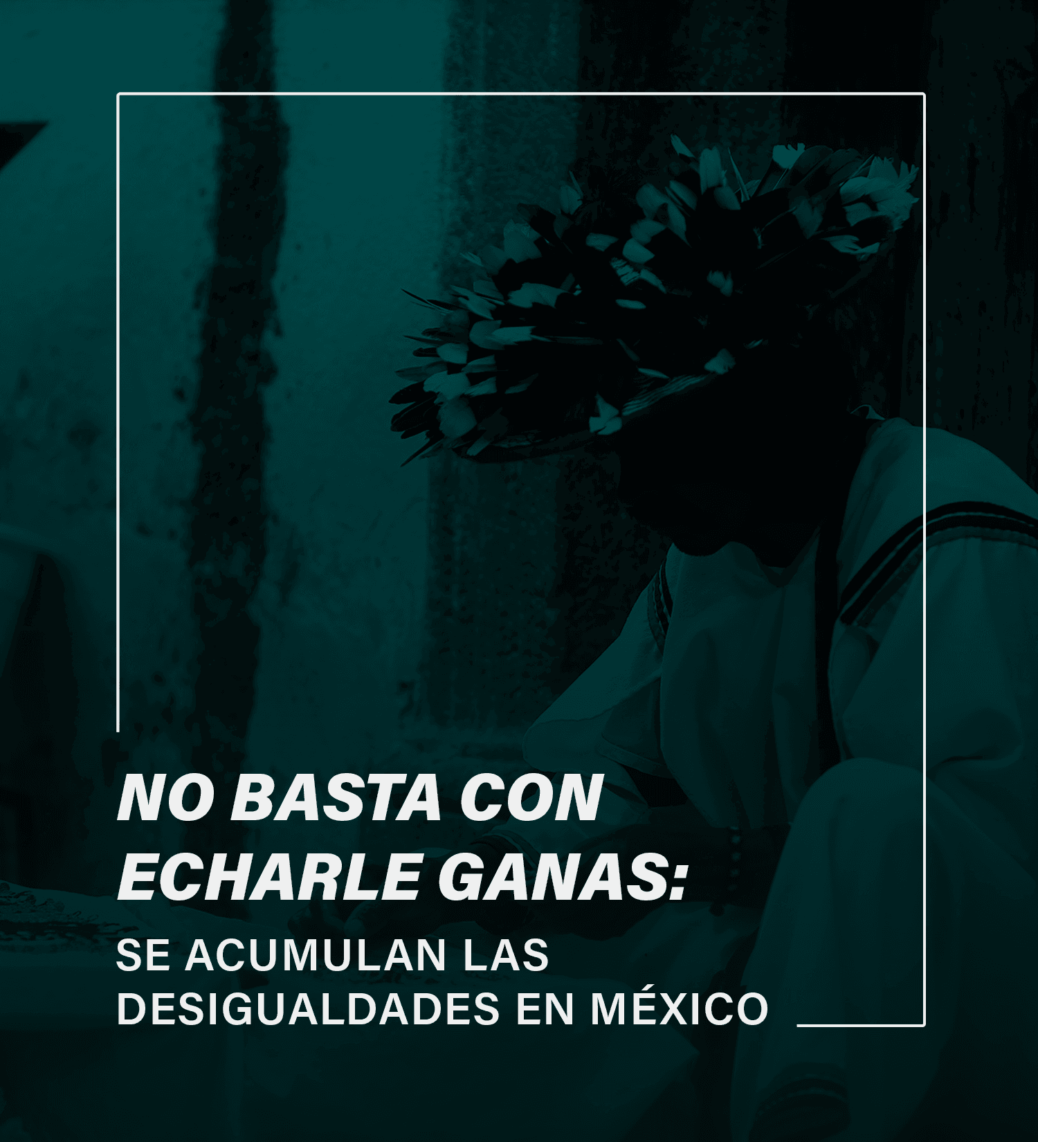 No basta con echarle ganas: se acumulan las desigualdades en México